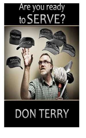 Are You Ready to Serve?: It's Not Just a Guy's Problem de Don Terry