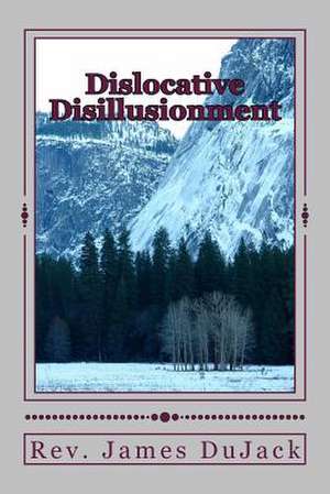 Dislocative Disillusionment de Rev James Dujack