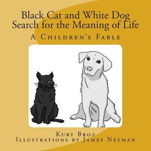 Black Cat and White Dog Search for the Meaning of Life de Kurt Broz