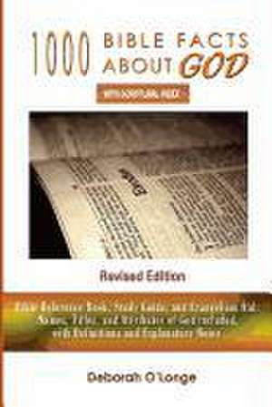 1000 Bible Facts about God (Revised Edition): With Scriptural Index - Bible Reference Book, Study Guide, and Evangelism Aid (Names, Titles, and Attrib de Deborah O'Longe