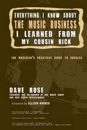 Everything I Know about the Music Business I Learned from My Cousin Rick de Dave Rose