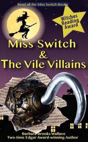 Miss Switch and the Vile Villains: The True Story of a Boy, a Dolphin and Their Remarkable Friendship de Barbara Brooks Wallace