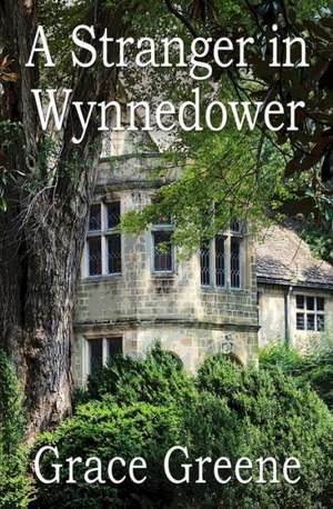 A Stranger in Wynnedower: A Virginia Country Roads Novel de Grace Greene