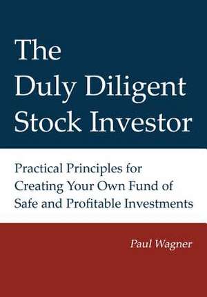 The Duly Diligent Stock Investor de Paul Wagner