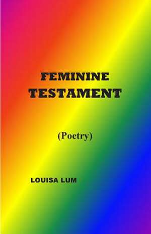 Feminine Testament de Louisa Lum