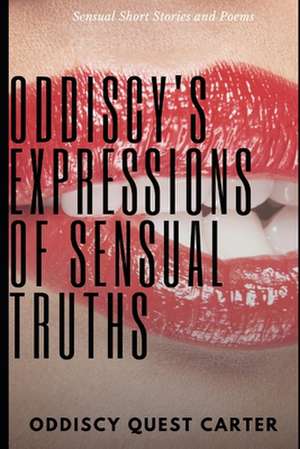 Oddiscy's Expressions of Sensual Truths de Oddiscy Quest Carter