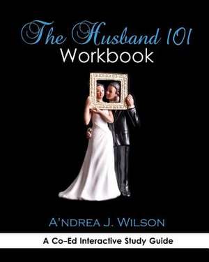 The Husband 101 Workbook de Wilson, A'Ndrea J.