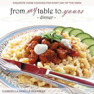 From My Table to Yours, Dinner de Gabriella Noelle Hoffman