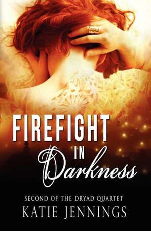 Firefight in Darkness: The Dryad Quartet de Katie Jennings