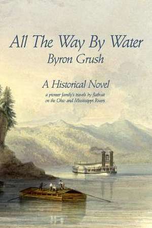 All the Way by Water de Byron Grush