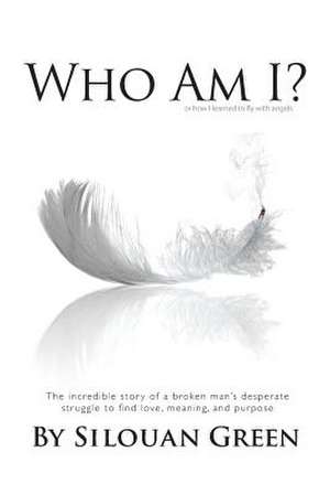 Who Am I? or How I Learned to Fly with Angels de Silouan Green