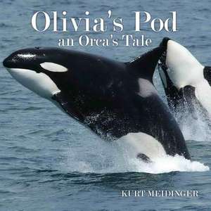 Olivia's Pod: An Orca's Tale de Kurt Meidinger