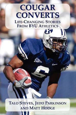 Cougar Converts: Life-Changing Stories from Byu Athletics de Jedd Parkinson