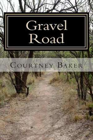 Gravel Road de Courtney S. Baker