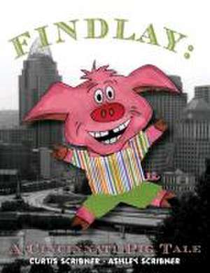 Findlay: A Cincinnati Pig Tale de Curtis Scribner