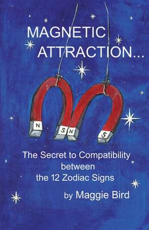 Magnetic Attraction the Little Handbook of Astrology Compatibility de Maggie Bird