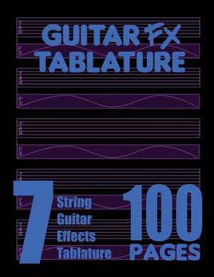 Guitar Fx Tablature 7-String Guitar Effects Tablature 100 Pages de Fx Tablature