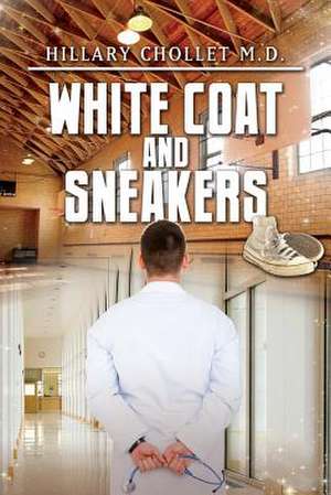 White Coat and Sneakers de Hillary Chollet MD