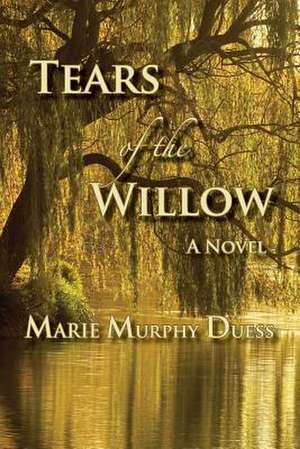 Tears of the Willow de Marie Murphy Duess