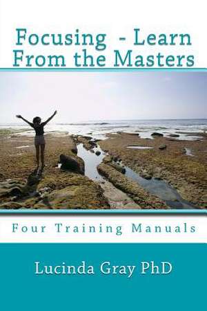 Focusing - Learn from the Masters de Lucinda Gray Phd