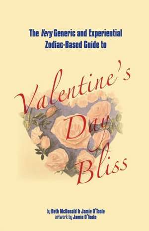 The Very Generic and Experiential Zodiac-Based Guide to Valentine's Day Bliss: The Story of the Disappearing Ferret. de Beth McDonald