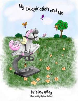 My Imagination and Me de Kristina Wiley