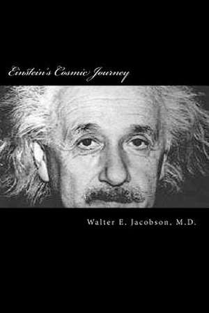 Einstein's Cosmic Journey de MD Walter E. Jacobson