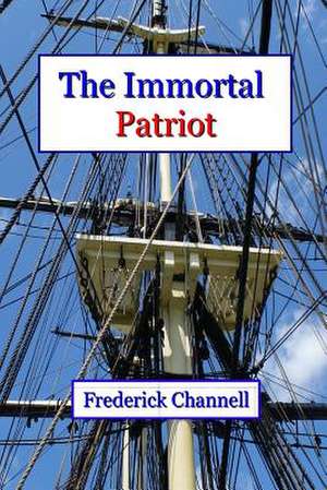 The Immortal Patriot de Frederick Channell