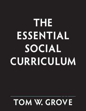 The Essential Social Curriculum de MR Tom W. Grove