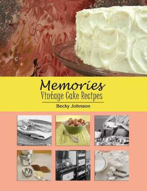 Memories: Vintage Cake Recipes de Becky Johnson