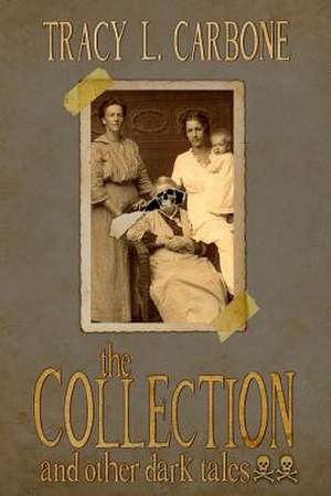 The Collection and Other Dark Tales de Tracy L. Carbone