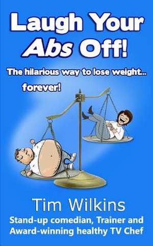 Laugh Your ABS Off! de Tim Wilkins