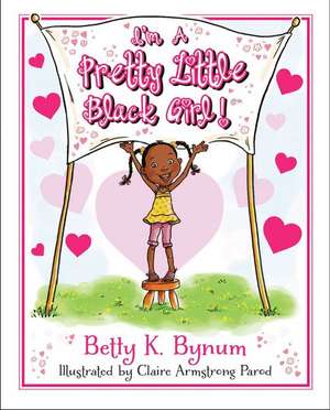 I'm a Pretty Little Black Girl! de Betty K. Bynum