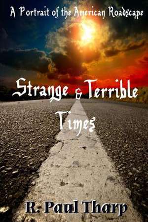 Strange and Terrible Times de R. Paul Tharp