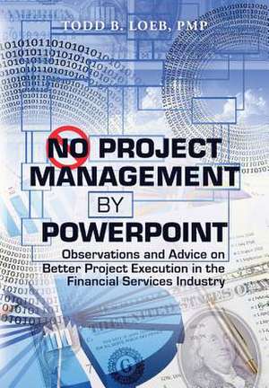 No Project Management by PowerPoint de Todd B. Loeb Pmp