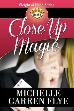 Close Up Magic de Michelle Garren Flye