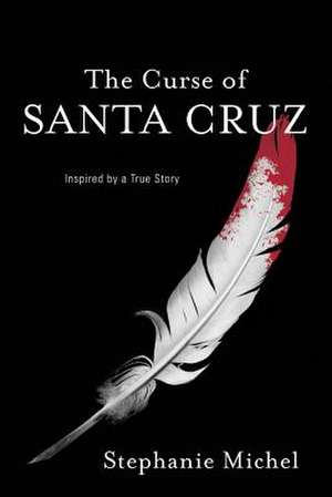 The Curse of Santa Cruz de Stephanie Michel