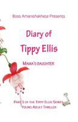 Diary of Tippy Ellis: Mama's Daughter de Boss Amanishakhete