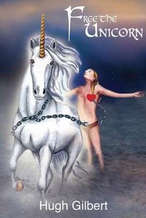 Free the Unicorn de Hugh Gilbert