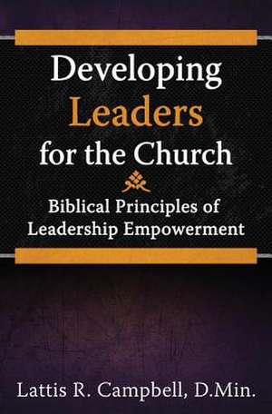 Developing Leaders for the Church de Lattis R. Campbell D. Min