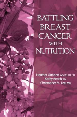 Battling Breast Cancer with Nutrition de MS Rd Heather Gabbert