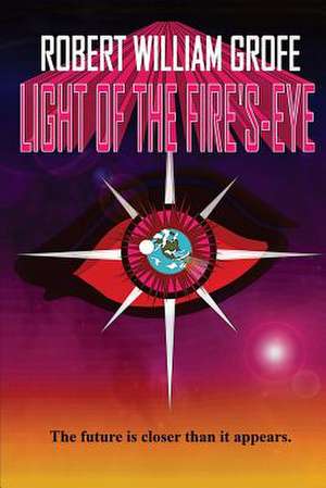 Light of the Fire's-Eye de Robert William Grofe