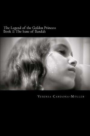 The Legend of the Golden Princess de Yesenia Cardona-Muller