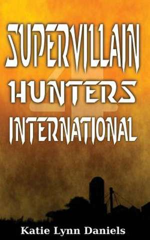 Supervillain Hunters, International de Katie Lynn Daniels