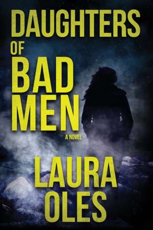 Daughters of Bad Men de Laura Oles