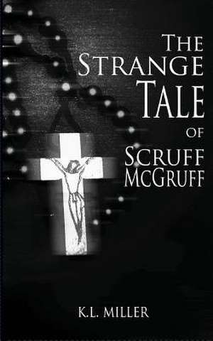 The Strange Tale of Scruff McGruff: A Spiritual Pocket Guide for Mission Trips de MR K. L. Miller