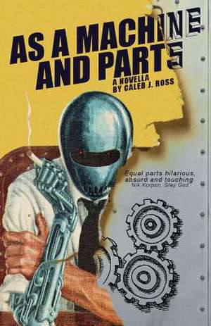 As a Machine and Parts de Caleb J. Ross