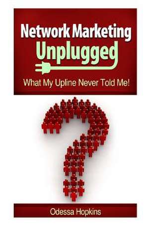 Network Marketing Unplugged de Odessa Hopkins