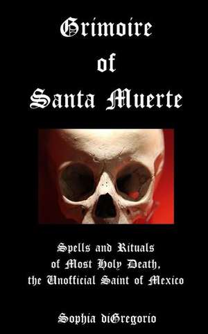 Grimoire of Santa Muerte de Sophia DiGregorio