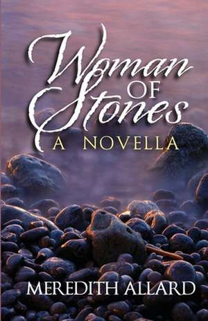 Woman of Stones: Who the Church Is, Isn't, and Why It Should Stay That Way de Meredith Allard